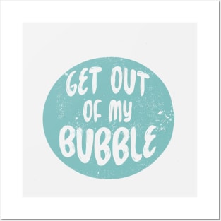 Get Out of My Bubble Posters and Art